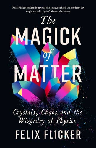 Magick of Matter: Crystals, Chaos & Physics by F. Flicker: New