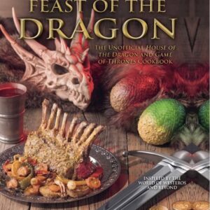 Feast of the Dragon: Unofficial GoT & HotD Cookbook: New