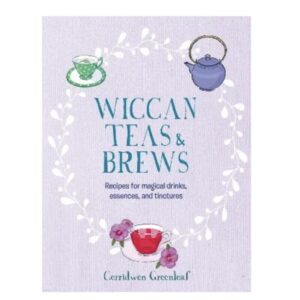 Wiccan Teas & Brews - by Cerridwen GreenLeaf (Hardcover)