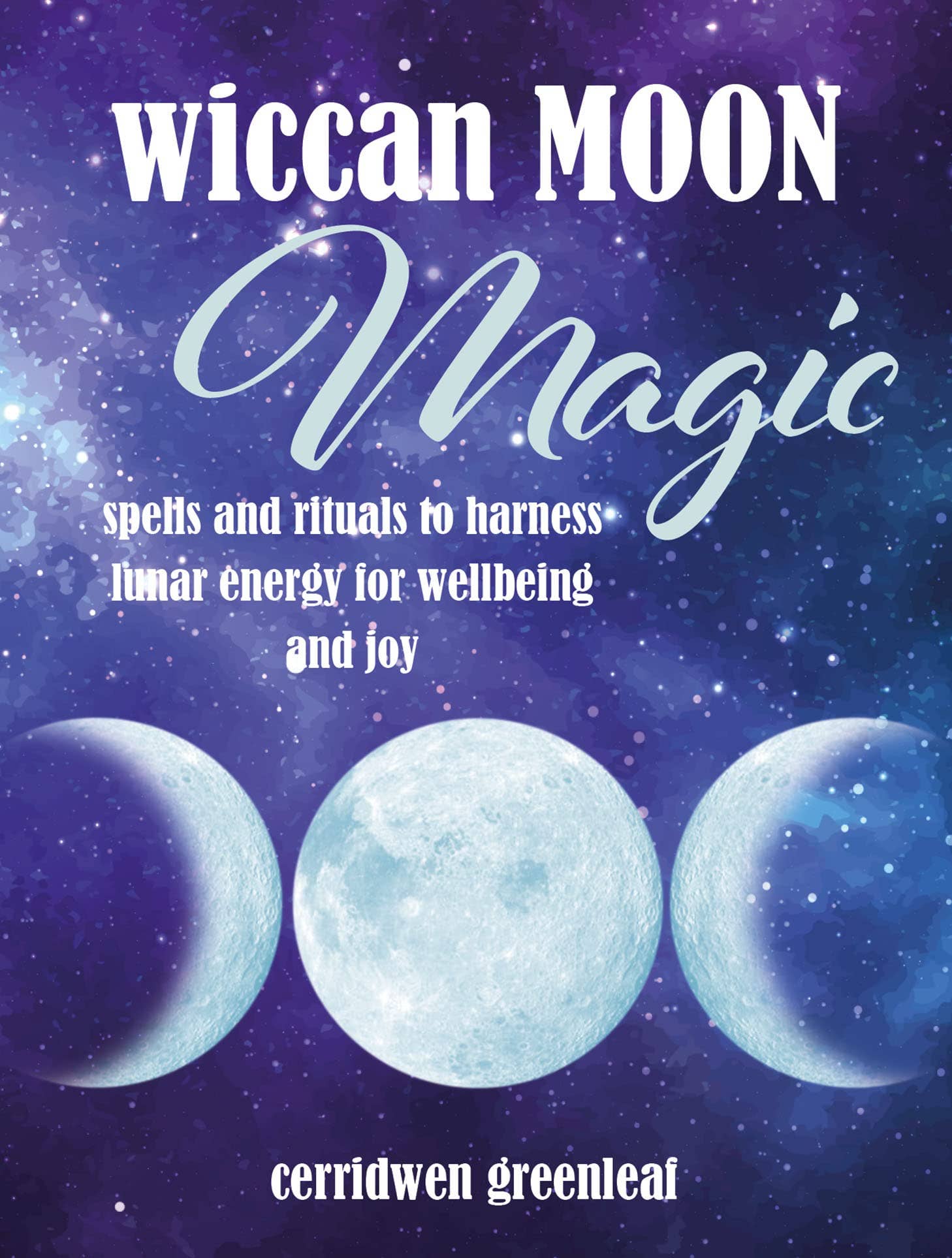 Wiccan Moon Magic: Spells & Rituals by Cerridwen Greenleaf: New