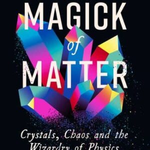 Magick of Matter: Crystals, Chaos & Physics by F. Flicker: New